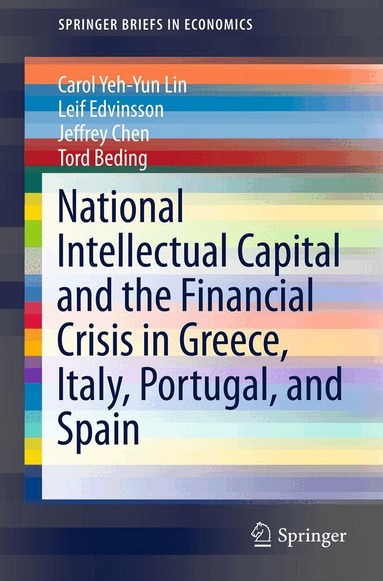 Carol Yeh-Yun Lin, Leif Edvinsson, Jeffrey Chen, Tord Beding - National Intellectual Capital and the Financial Crisis in Greece, Italy, Portugal, and Spain, Häftad