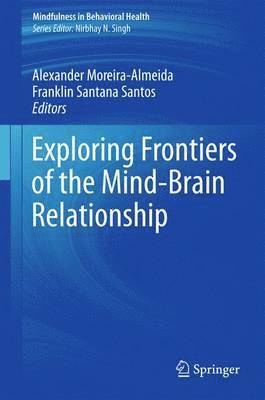 Alexander Moreira-Almeida, Franklin Santana Santos - Exploring Frontiers of the Mind-Brain Relationship, Häftad