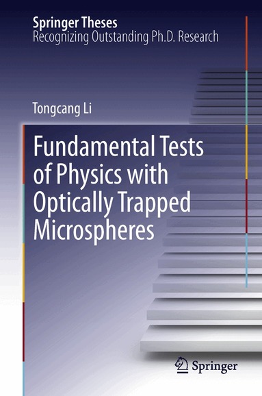Tongcang Li - Fundamental Tests of Physics with Optically Trapped Microspheres, Inbunden