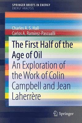 Charles A. S. Hall, Carlos A. Ramírez-Pascualli - First Half of the Age of Oil, Häftad