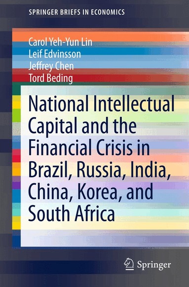 Carol Yeh-Yun Lin, Leif Edvinsson, Jeffrey Chen, Tord Beding - National Intellectual Capital and the Financial Crisis in Brazil, Russia, India, China, Korea, and South Africa, Häftad