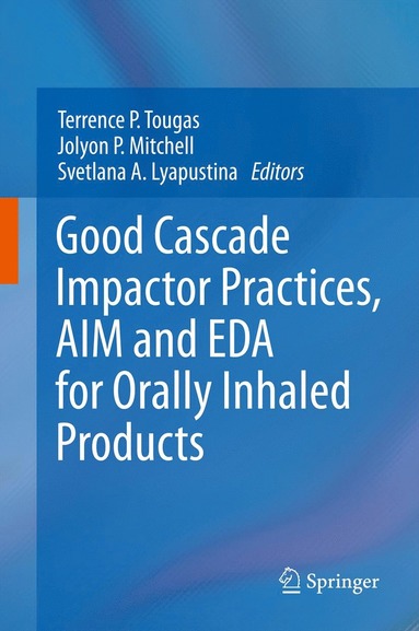 bokomslag Good Cascade Impactor Practices, AIM and EDA for Orally Inhaled Products