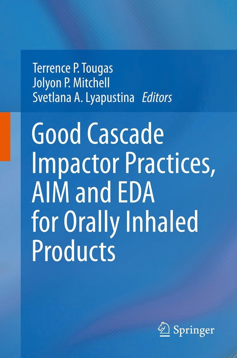 Terrence P. Tougas, Jolyon P. Mitchell, Svetlana A. Lyapustina - Good Cascade Impactor Practices, AIM and EDA for Orally Inhaled Products, Inbunden