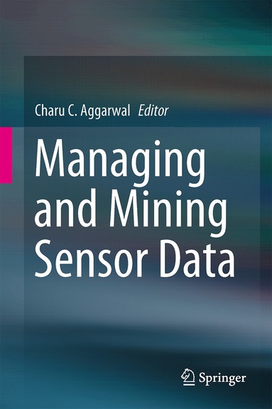 Charu C. Aggarwal - Managing and Mining Sensor Data, Inbunden