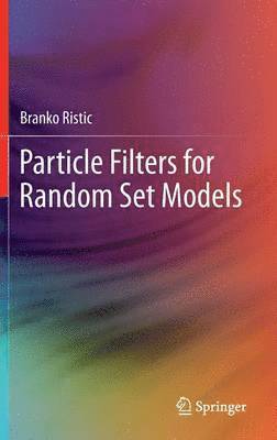 Branko Ristic - Particle Filters for Random Set Models, Inbunden