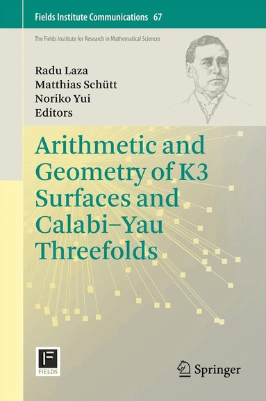 Radu Laza, Matthias Schütt, Noriko Yui - Arithmetic and Geometry of K3 Surfaces and Calabi–Yau Threefolds, Inbunden