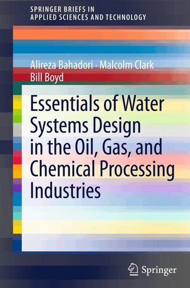 Alireza Bahadori, Malcolm Clark, Bill Boyd - Essentials of Water Systems Design in the Oil, Gas, and Chemical Processing Industries, Häftad