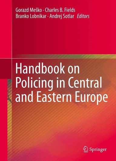 Gorazd Meško, Charles B. Fields, Branko Lobnikar, Andrej Sotlar - Handbook on Policing in Central and Eastern Europe, Inbunden