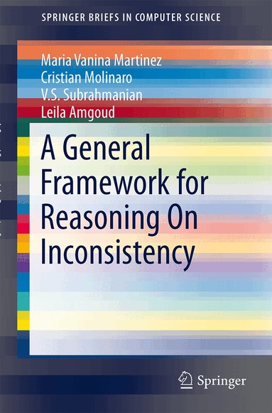 Maria Vanina Martinez, Cristian Molinaro, V.S. Subrahmanian, Leila Amgoud - General Framework for Reasoning On Inconsistency, Häftad