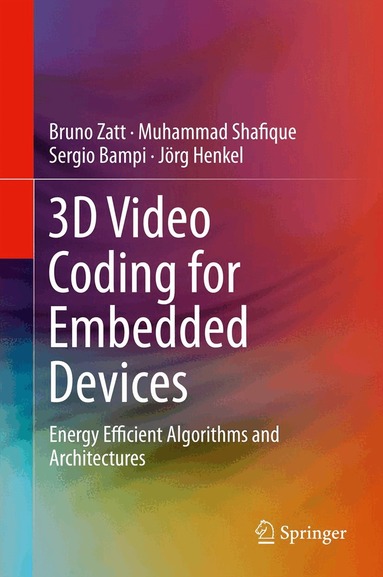 Bruno Zatt, Muhammad Shafique, Sergio Bampi, Jörg Henkel - 3D Video Coding for Embedded Devices, Inbunden