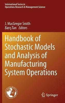 bokomslag Handbook of Stochastic Models and Analysis of Manufacturing System Operations