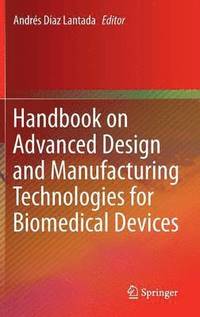 bokomslag Handbook on Advanced Design and Manufacturing Technologies for Biomedical Devices