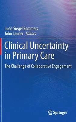 Lucia Siegel Sommers, John Launer, Lucia S. Sommers - Clinical Uncertainty in Primary Care, Inbunden