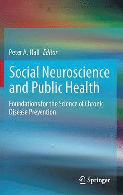 Peter A. Hall - Social Neuroscience and Public Health, Inbunden