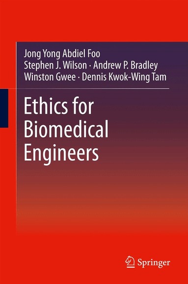 Jong Yong Abdiel Foo, Stephen J. Wilson, Andrew P. Bradley, Winston Gwee, Dennis Kwok-Wing Tam - Ethics for Biomedical Engineers, Inbunden