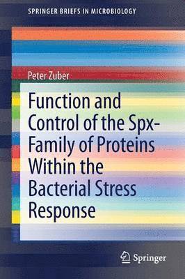 Peter Zuber - Function and Control of the Spx-Family of Proteins Within the Bacterial Stress Response, Häftad