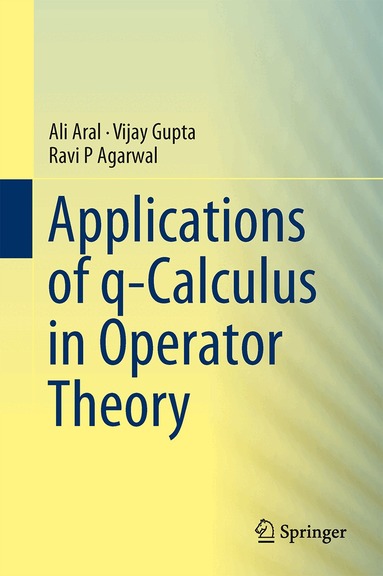 Ali Aral, Vijay Gupta, Ravi P. Agarwal - Applications of q-Calculus in Operator Theory, Inbunden