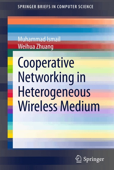Muhammad Ismail, Weihua Zhuang - Cooperative Networking in a Heterogeneous Wireless Medium, Häftad