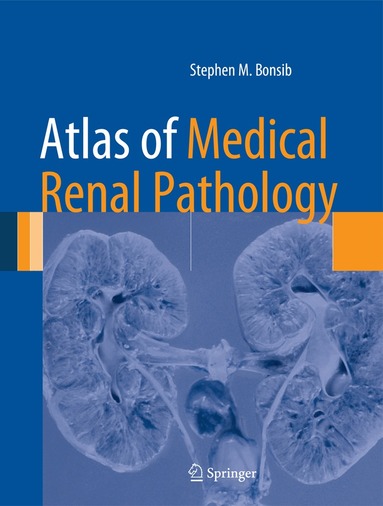 Stephen M. Bonsib - Atlas of Medical Renal Pathology, Inbunden