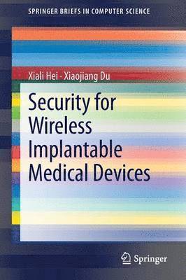 Xiali Hei, Xiaojiang Du - Security for Wireless Implantable Medical Devices, Häftad