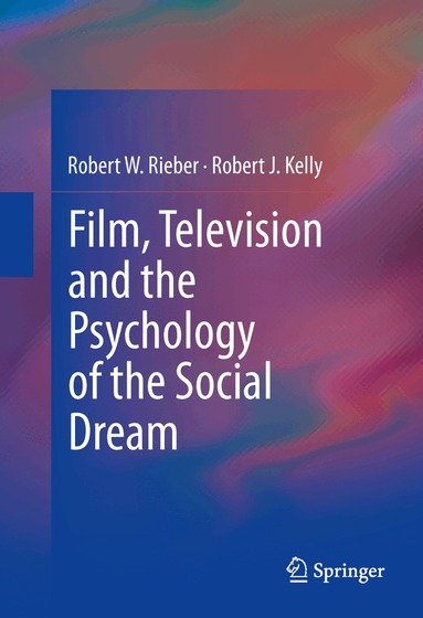 Robert W. Rieber, Robert J. Kelly - Film, Television and the Psychology of the Social Dream, Inbunden