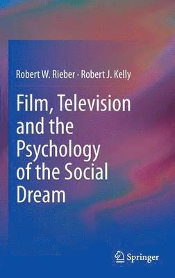 Robert W. Rieber, Robert J. Kelly - Film, Television and the Psychology of the Social Dream, Inbunden