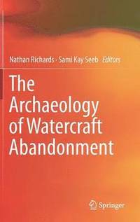 bokomslag The Archaeology of Watercraft Abandonment