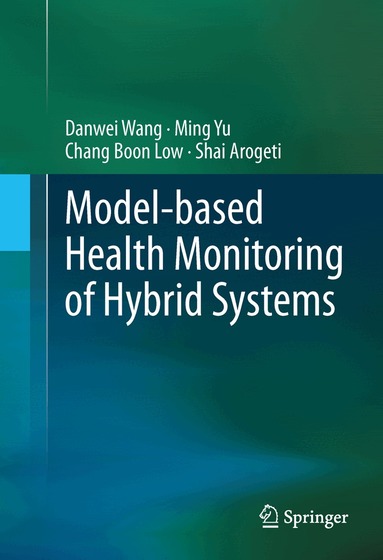 Danwei Wang, Ming Yu, Chang Boon Low, Shai Arogeti - Model-based Health Monitoring of Hybrid Systems, Inbunden