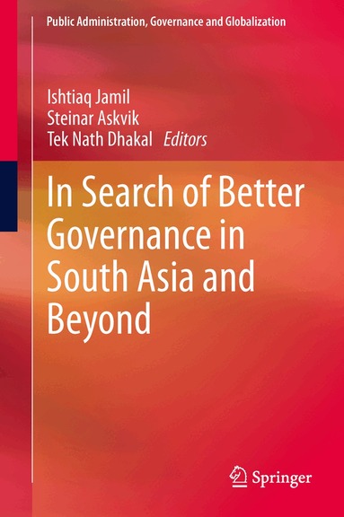 Ishtiaq Jamil, Steinar Askvik, Tek Nath Dhakal - In Search of Better Governance in South Asia and Beyond, Inbunden