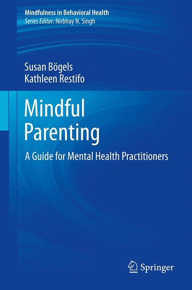 Susan Bögels, Kathleen Restifo - Mindful Parenting, Inbunden