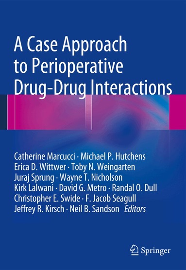 Catherine Marcucci, Michael P. Hutchens, Erica D. Wittwer, Toby N. Weingarten, Juraj Sprung, Wayne T. Nicholson, Kirk Lalwani, David G. Metro, Randal O. Dull, Christopher E. Swide, F. Jacob Seagull, Jeffrey R. Kirsch, Neil B. Sandson - Case Approach to Perioperative Drug-Drug Interactions, Häftad