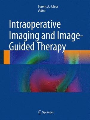 Ferenc A. Jolesz - Intraoperative Imaging and Image-Guided Therapy, Inbunden