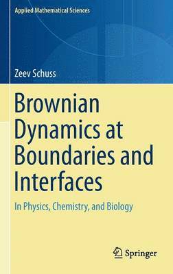 Zeev Schuss - Brownian Dynamics at Boundaries and Interfaces, Inbunden