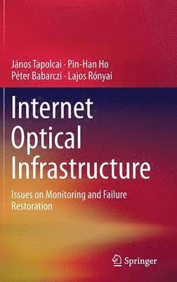 János Tapolcai, Pin-Han Ho, Péter Babarczi, Lajos Rónyai, Peter Babarczi, Janos Tapolcai - Internet Optical Infrastructure, Inbunden