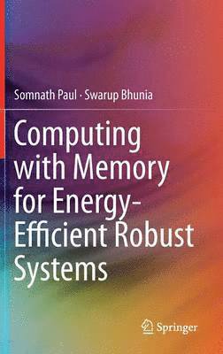 Computing with Memory for Energy-Efficient Robust Systems 1