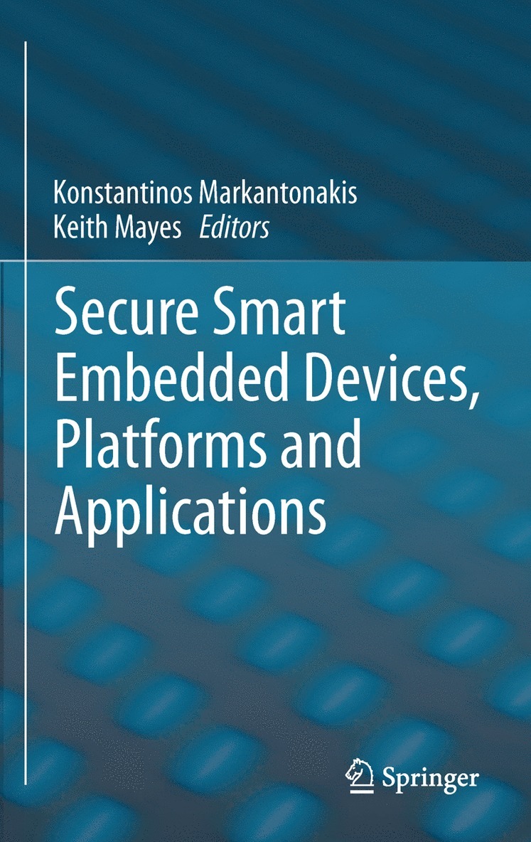 Konstantinos Markantonakis, Keith Mayes - Secure Smart Embedded Devices, Platforms and Applications, Inbunden