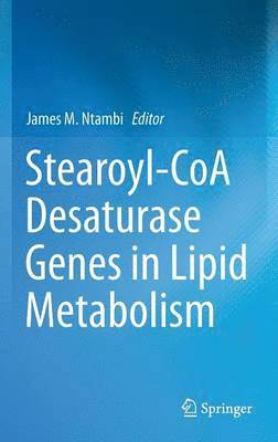 Stearoyl-CoA Desaturase Genes in Lipid Metabolism 1