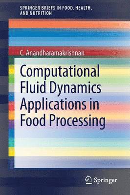 C. Anandharamakrishnan - Computational Fluid Dynamics Applications in Food Processing, Häftad