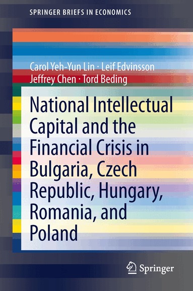 Carol Yeh-Yun Lin, Leif Edvinsson, Jeffrey Chen, Tord Beding - National Intellectual Capital and the Financial Crisis in Bulgaria, Czech Republic, Hungary, Romania, and Poland, Häftad