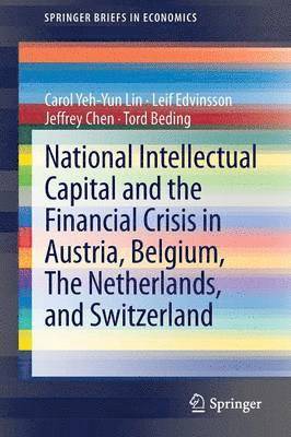Carol Yeh-Yun Lin, Leif Edvinsson, Jeffrey Chen, Tord Beding - National Intellectual Capital and the Financial Crisis in Austria, Belgium, the Netherlands, and Switzerland, Häftad