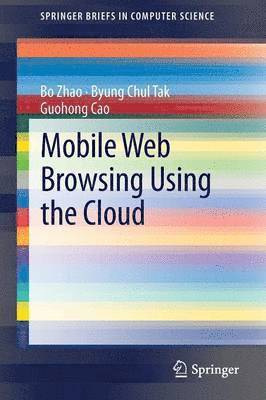 Bo Zhao, Byung Chul Tak, Guohong Cao - Mobile Web Browsing Using the Cloud, Häftad