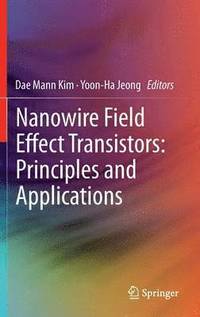 bokomslag Nanowire Field Effect Transistors: Principles and Applications