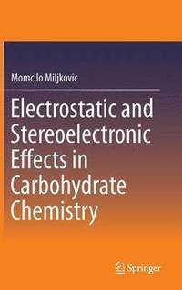 bokomslag Electrostatic and Stereoelectronic Effects in Carbohydrate Chemistry