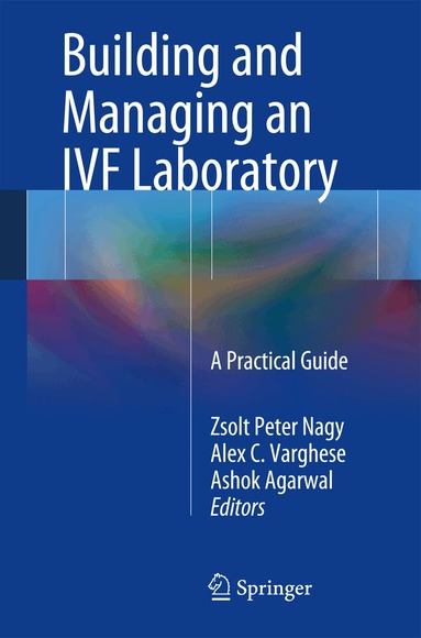 Zsolt Peter Nagy, Alex C. Varghese, Ashok Agarwal - Building and Managing an IVF Laboratory, Häftad
