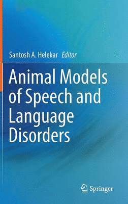 Santosh A. Helekar - Animal Models of Speech and Language Disorders, Inbunden