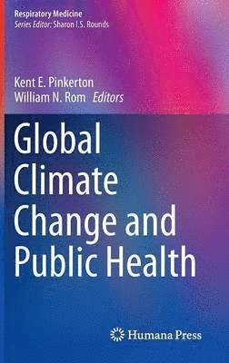 Kent E. Pinkerton, William N. Rom - Global Climate Change and Public Health, Inbunden