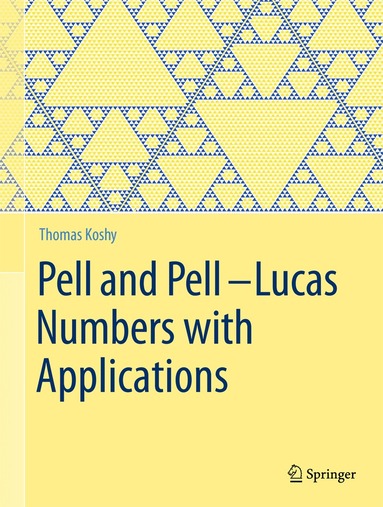 Thomas Koshy - Pell and Pell–Lucas Numbers with Applications, Inbunden