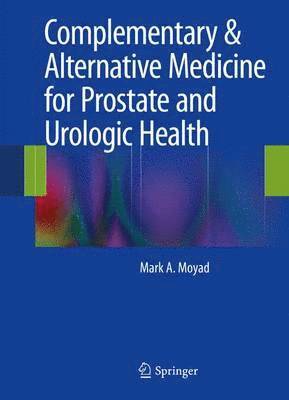 Mark A. Moyad - Complementary & Alternative Medicine for Prostate and Urologic Health, Inbunden