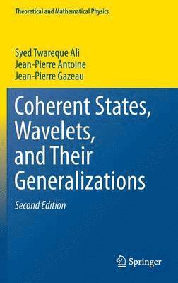Syed Twareque Ali, Jean-Pierre Antoine, Jean-Pierre Gazeau - Coherent States, Wavelets, and Their Generalizations, Inbunden