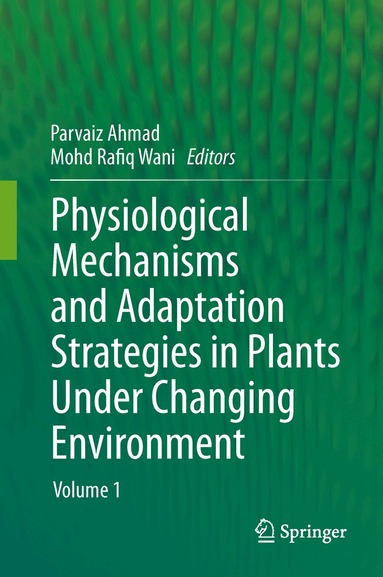 Parvaiz Ahmad, Mohd Rafiq Wani - Physiological Mechanisms and Adaptation Strategies in Plants Under Changing Environment, Inbunden